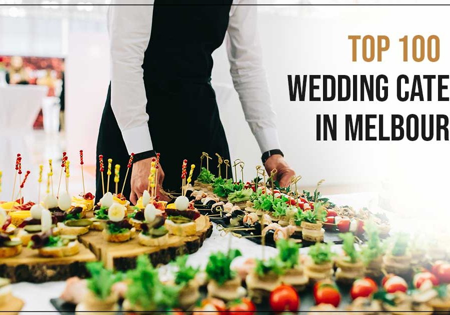 Top 100 Wedding Caterers in Melbourne